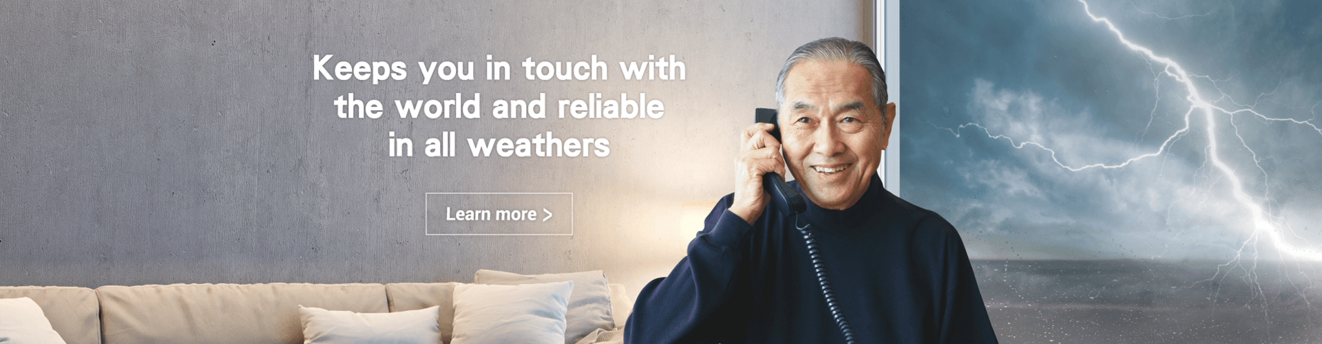 Keeps you in touch with the world and<br/>reliable in all weathers 